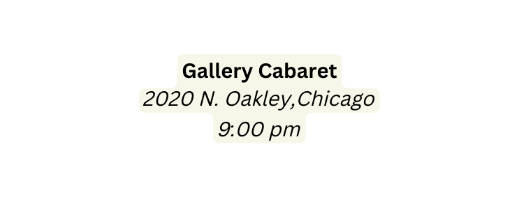 Gallery Cabaret 2020 N Oakley Chicago 9 00 pm