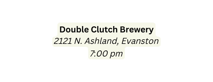 Double Clutch Brewery 2121 N Ashland Evanston 7 00 pm