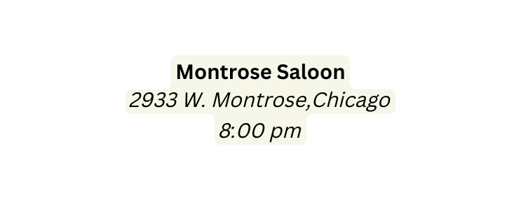 Montrose Saloon 2933 W Montrose Chicago 8 00 pm